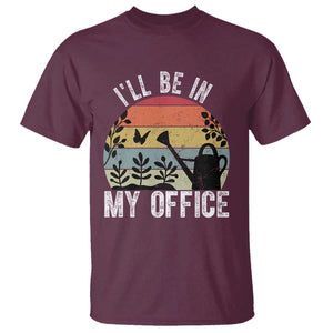 I Will Be In My Office T Shirt Funny Gardening Lover Gift TS12 Maroon Print Your Wear