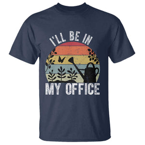 I Will Be In My Office T Shirt Funny Gardening Lover Gift TS12 Navy Print Your Wear