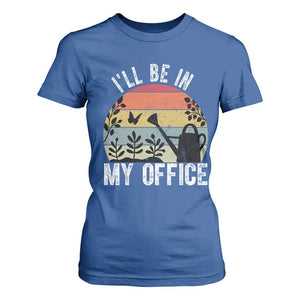 I Will Be In My Office T Shirt For Women Funny Gardening Lover Gift TS12 Royal Blue Print Your Wear