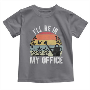 I Will Be In My Office Toddler T Shirt Funny Gardening Lover Gift TS12 Charcoal Print Your Wear