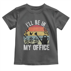 I Will Be In My Office Toddler T Shirt Funny Gardening Lover Gift TS12 Dark Heather Print Your Wear