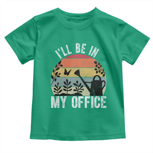 I Will Be In My Office Toddler T Shirt Funny Gardening Lover Gift TS12 Irish Green Print Your Wear