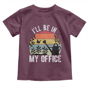 I Will Be In My Office Toddler T Shirt Funny Gardening Lover Gift TS12 Maroon Print Your Wear