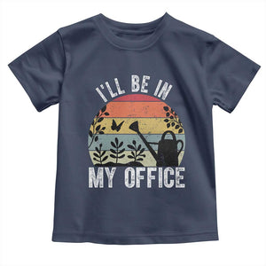 I Will Be In My Office Toddler T Shirt Funny Gardening Lover Gift TS12 Navy Print Your Wear