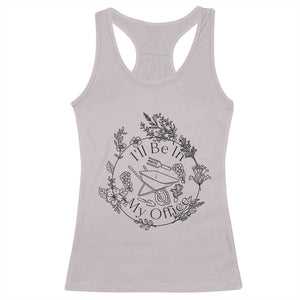 Gardening Lover Humor Racerback Tank Top I Will Be In My Office TS12 Ice Gray Print Your Wear