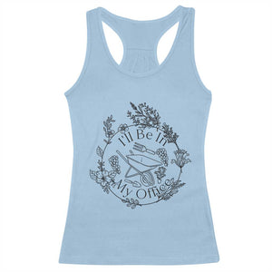 Gardening Lover Humor Racerback Tank Top I Will Be In My Office TS12 Light Blue Print Your Wear