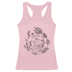 Gardening Lover Humor Racerback Tank Top I Will Be In My Office TS12 Light Pink Print Your Wear