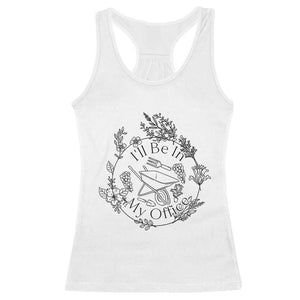 Gardening Lover Humor Racerback Tank Top I Will Be In My Office TS12 White Print Your Wear
