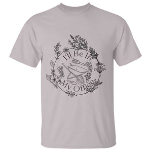 Gardening Lover Humor T Shirt I Will Be In My Office TS12 Ice Gray Print Your Wear