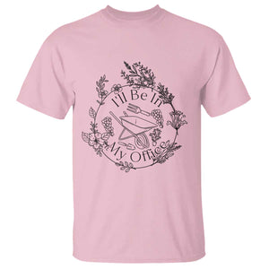 Gardening Lover Humor T Shirt I Will Be In My Office TS12 Light Pink Print Your Wear