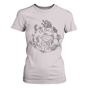 Gardening Lover Humor T Shirt For Women I Will Be In My Office TS12 Ice Gray Print Your Wear