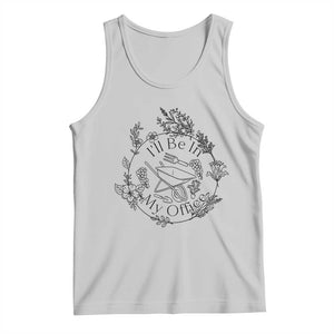 Gardening Lover Humor Tank Top I Will Be In My Office TS12 Ash Print Your Wear
