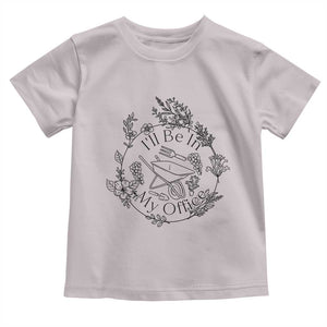 Gardening Lover Humor Toddler T Shirt I Will Be In My Office TS12 Ice Gray Print Your Wear