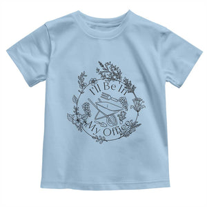 Gardening Lover Humor Toddler T Shirt I Will Be In My Office TS12 Light Blue Print Your Wear