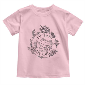 Gardening Lover Humor Toddler T Shirt I Will Be In My Office TS12 Light Pink Print Your Wear