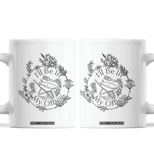 Gardening Lover Humor Coffee Mug I Will Be In My Office TS12 White Print Your Wear