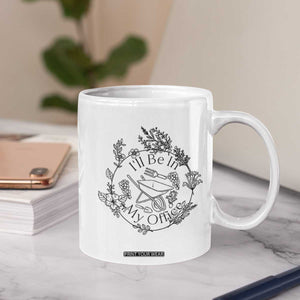 Gardening Lover Humor Coffee Mug I Will Be In My Office TS12 Print Your Wear