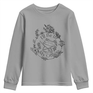 Gardening Lover Humor Youth Sweatshirt I Will Be In My Office TS12 Sport Gray Print Your Wear
