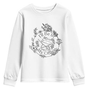 Gardening Lover Humor Youth Sweatshirt I Will Be In My Office TS12 White Print Your Wear