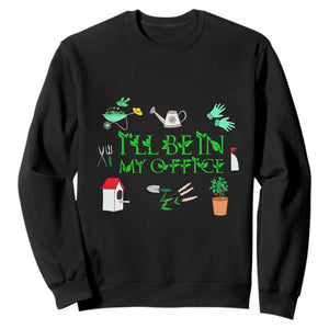I Will Be In My Office Sweatshirt Funny Gift For Gardener TS12 Black Print Your Wear