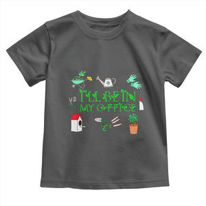 I Will Be In My Office Toddler T Shirt Funny Gift For Gardener TS12 Dark Heather Print Your Wear