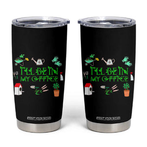I Will Be In My Office Tumbler Cup Funny Gift For Gardener TS12 Black Print Your Wear