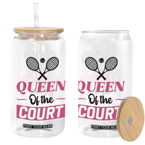 Queen Of The Court Glass Can Funny Tennis Girl Gift TS12 Print Your Wear
