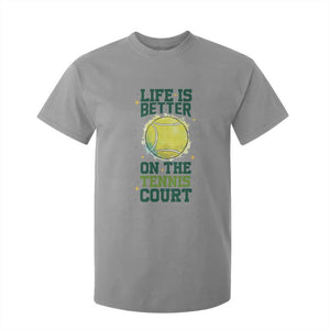 Life Is Better On The Court T Shirt For Kid Tennis Lover Gift TS12 Sport Gray Print Your Wear