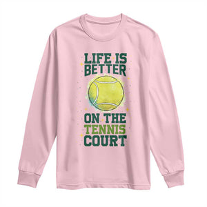 Life Is Better On The Court Long Sleeve Shirt Tennis Lover Gift TS12 Light Pink Print Your Wear