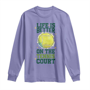 Life Is Better On The Court Long Sleeve Shirt Tennis Lover Gift TS12 Violet Print Your Wear