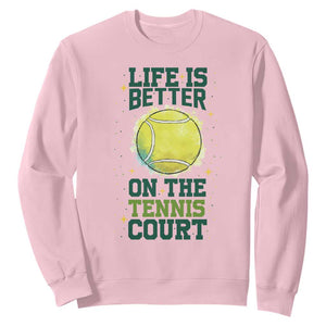 Life Is Better On The Court Sweatshirt Tennis Lover Gift TS12 Light Pink Print Your Wear