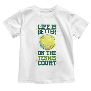 Life Is Better On The Court Toddler T Shirt Tennis Lover Gift TS12 White Print Your Wear