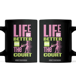 Life Is Better On The Court Coffee Mug Gift For Tennis Fan TS12 Black Print Your Wear