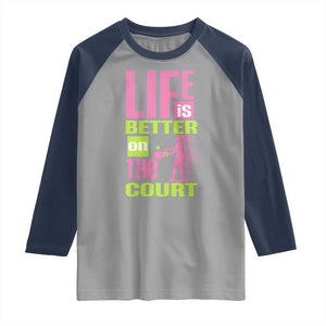 Life Is Better On The Court Raglan Shirt Gift For Tennis Fan TS12 Sport Gray Navy Print Your Wear