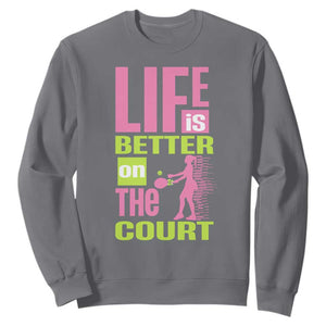 Life Is Better On The Court Sweatshirt Gift For Tennis Fan TS12 Charcoal Print Your Wear