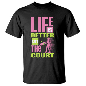 Life Is Better On The Court T Shirt Gift For Tennis Fan TS12 Black Print Your Wear