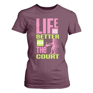 Life Is Better On The Court T Shirt For Women Gift For Tennis Fan TS12 Maroon Print Your Wear