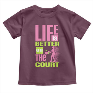 Life Is Better On The Court Toddler T Shirt Gift For Tennis Fan TS12 Maroon Print Your Wear