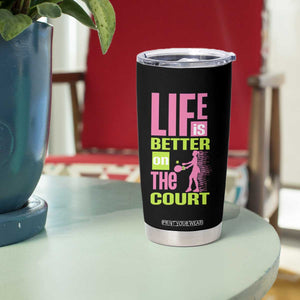 Life Is Better On The Court Tumbler Cup Gift For Tennis Fan TS12 Print Your Wear