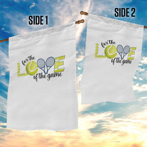 For The Love Of The Game Garden Flag Inspirational Tennis Gift TS12 Print Your Wear