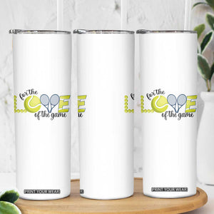 For The Love Of The Game Skinny Tumbler Inspirational Tennis Gift TS12 Print Your Wear