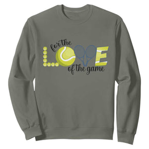 For The Love Of The Game Sweatshirt Inspirational Tennis Gift TS12 Military Green Print Your Wear