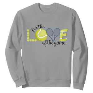 For The Love Of The Game Sweatshirt Inspirational Tennis Gift TS12 Sport Gray Print Your Wear