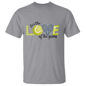 For The Love Of The Game T Shirt Inspirational Tennis Gift TS12 Sport Gray Print Your Wear