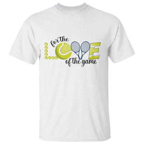 For The Love Of The Game T Shirt Inspirational Tennis Gift TS12 White Print Your Wear