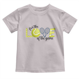 For The Love Of The Game Toddler T Shirt Inspirational Tennis Gift TS12 Ice Gray Print Your Wear