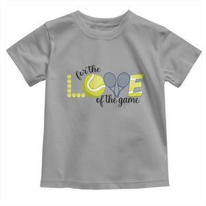 For The Love Of The Game Toddler T Shirt Inspirational Tennis Gift TS12 Sport Gray Print Your Wear