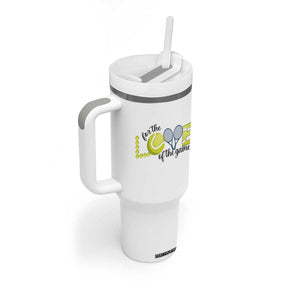 For The Love Of The Game Tumbler With Handle Inspirational Tennis Gift TS12 Print Your Wear