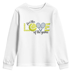 For The Love Of The Game Youth Sweatshirt Inspirational Tennis Gift TS12 White Print Your Wear
