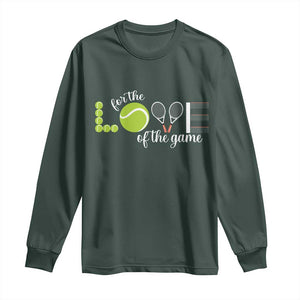 For The Love Of The Game Long Sleeve Shirt Funny Tennis Fan Gift TS12 Dark Forest Green Print Your Wear